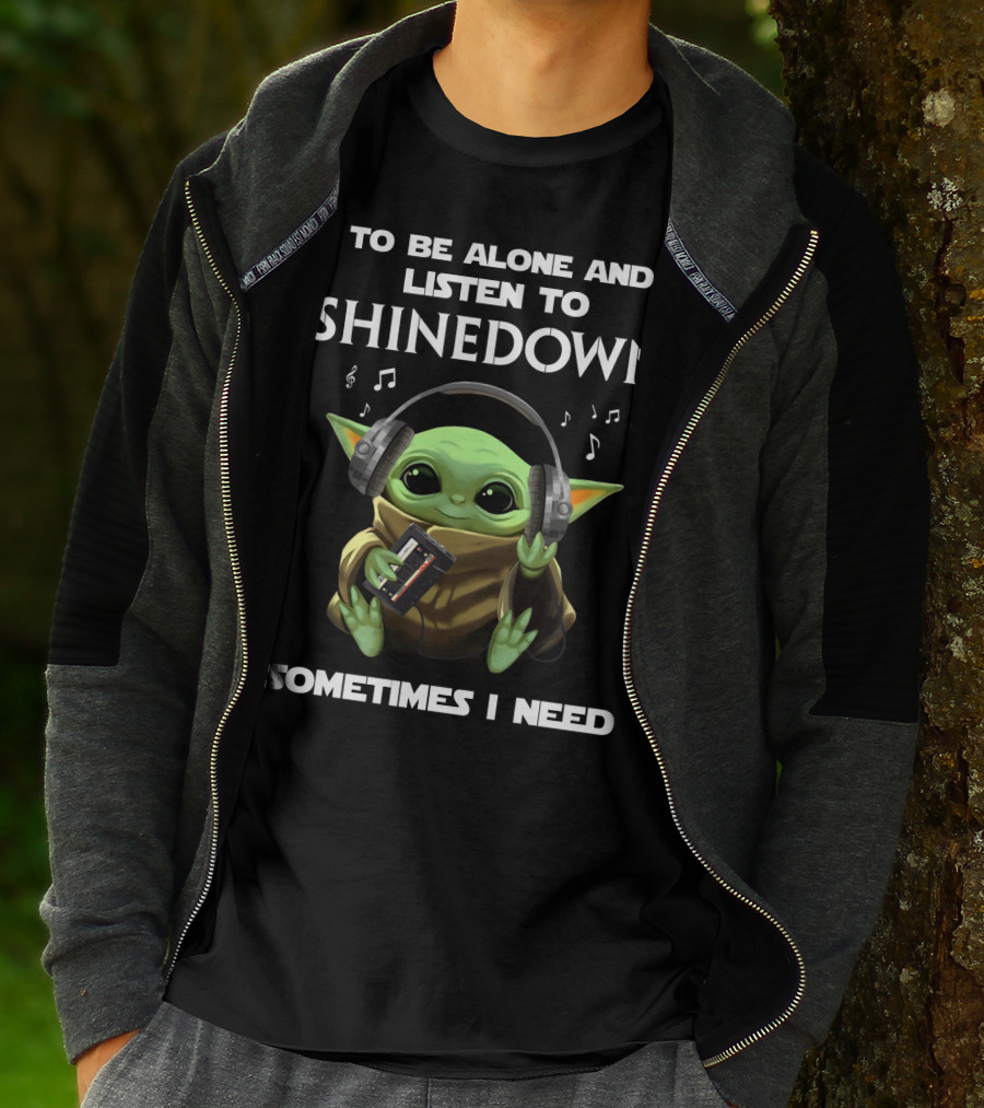 To Be Alone And Listen To Shinedown Sometimes I Need T-Shirt