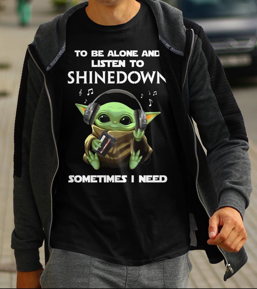 To Be Alone And Listen To Shinedown Sometimes I Need T-Shirt