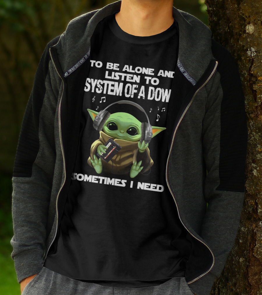 To Be Alone And Listen To System Of A Down Sometimes I Need T-Shirt