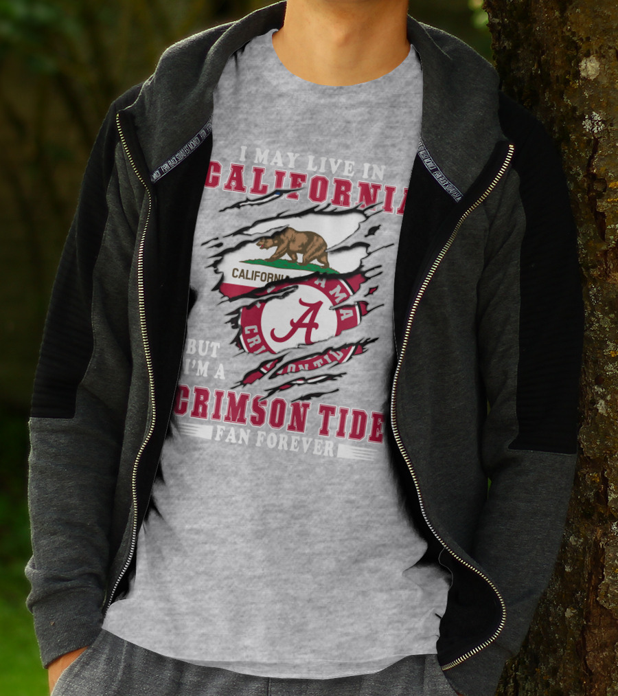 I May Live In California But I'm A Crimson Tide Fan Forever T-Shirt