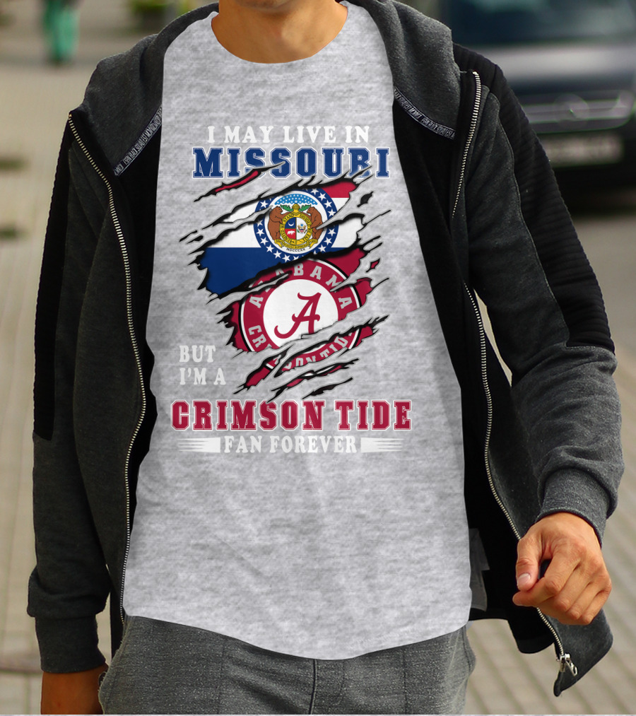 I May Live In Missouri But I'm A Bama Crimson Tide Fan Forever T-Shirt