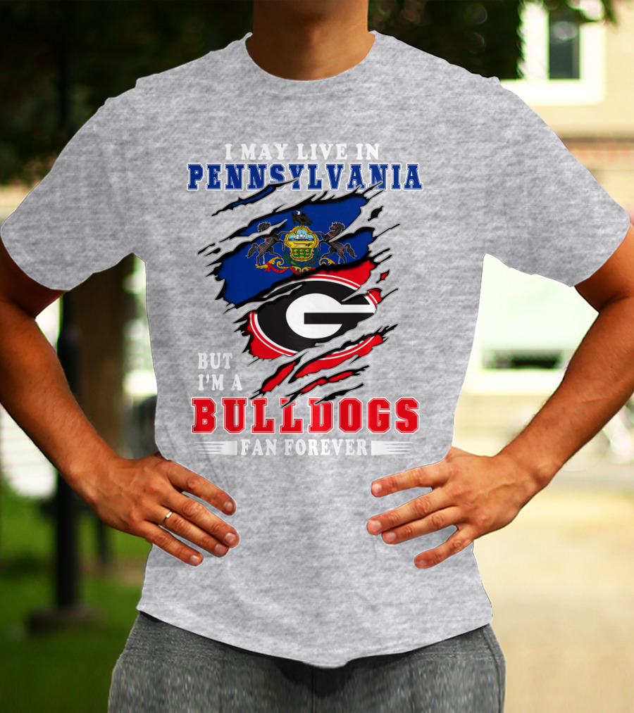 I May Live In Pennsylvania But I'm A Bulldogs Fan Forever T-Shirt