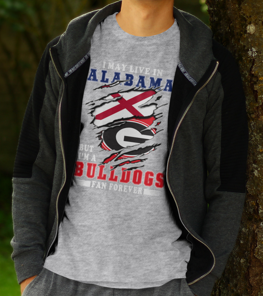 I May Live In Alabama But I'm A Bulldogs Fan Forever T-Shirt