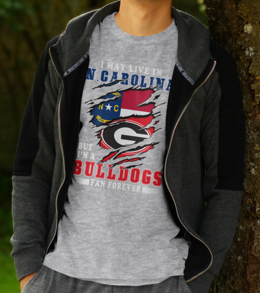I May Live In N. Carolina But I'm A Bulldogs Fan Forever T-Shirt
