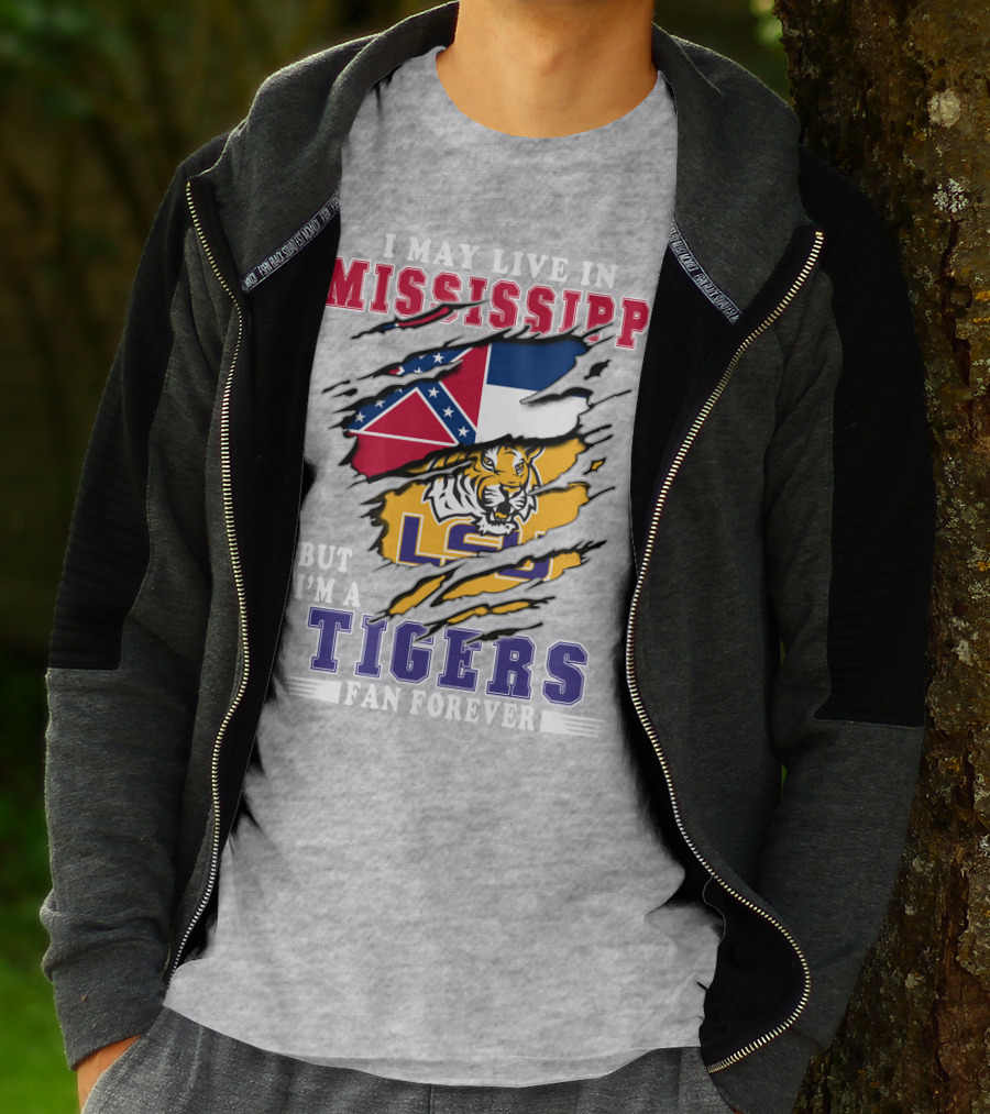 I May Live In Mississippi But I'm A Lsu Tigers Fan Forever T-Shirt