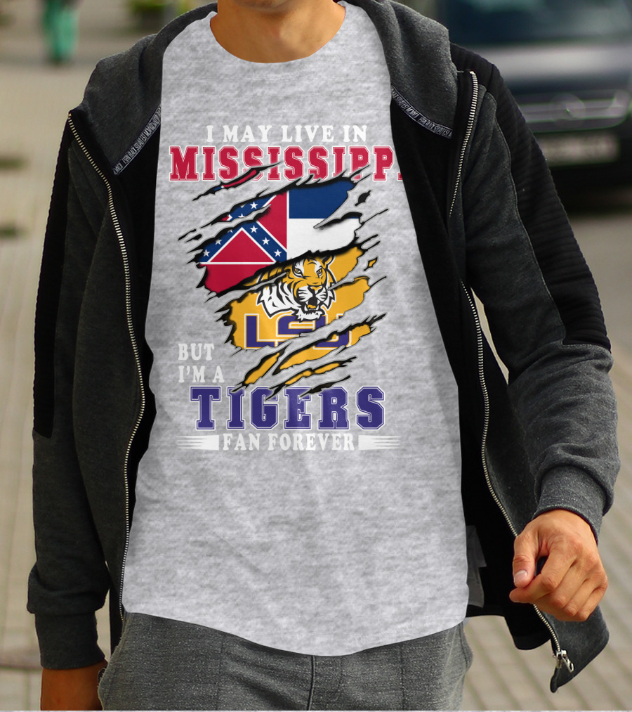 I May Live In Mississippi But I'm A Lsu Tigers Fan Forever T-Shirt