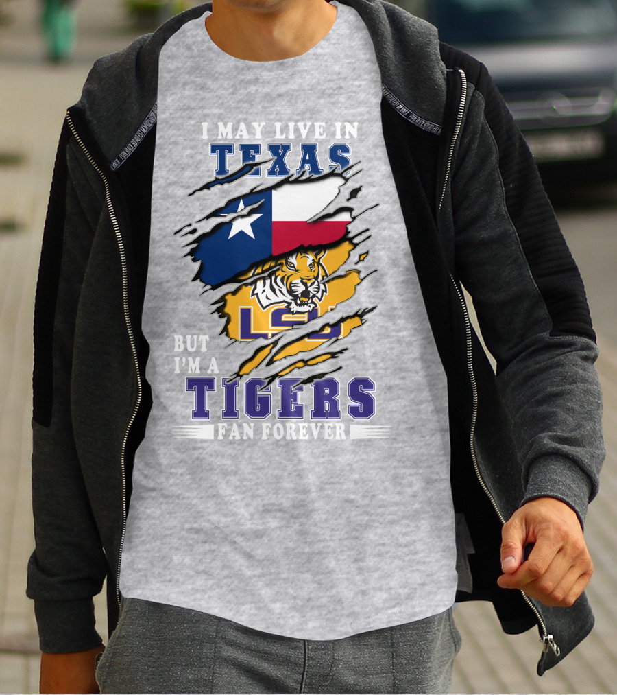 I May Live In Texas But I'm A Lsu Tigers Fan Forever T-Shirt