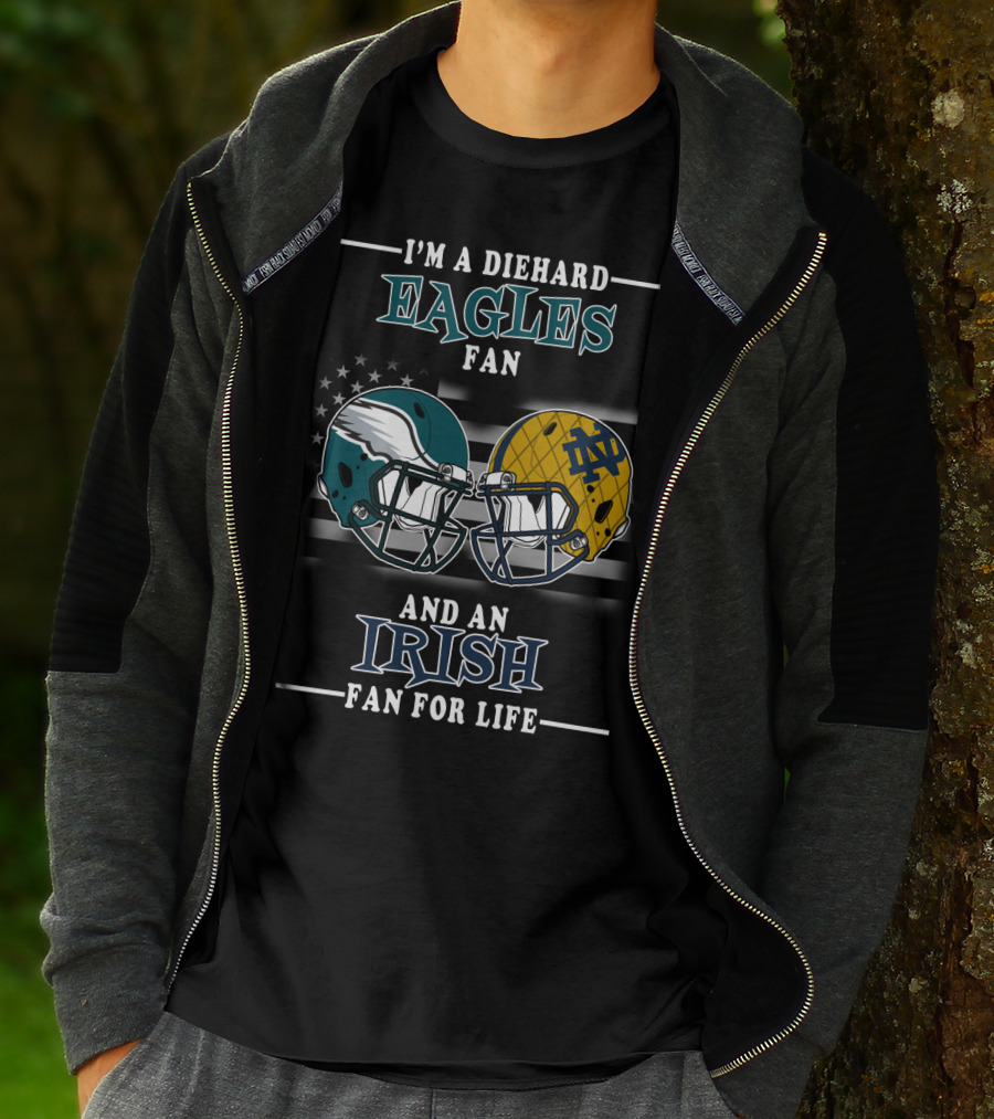 I'm A Diehard Eagles Fan And An Irish Fan For Life T-Shirt