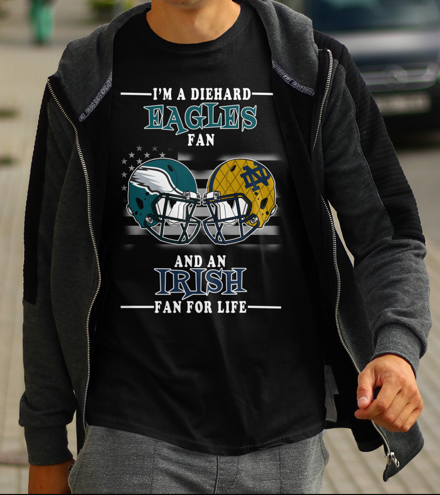 I'm A Diehard Eagles Fan And An Irish Fan For Life T-Shirt