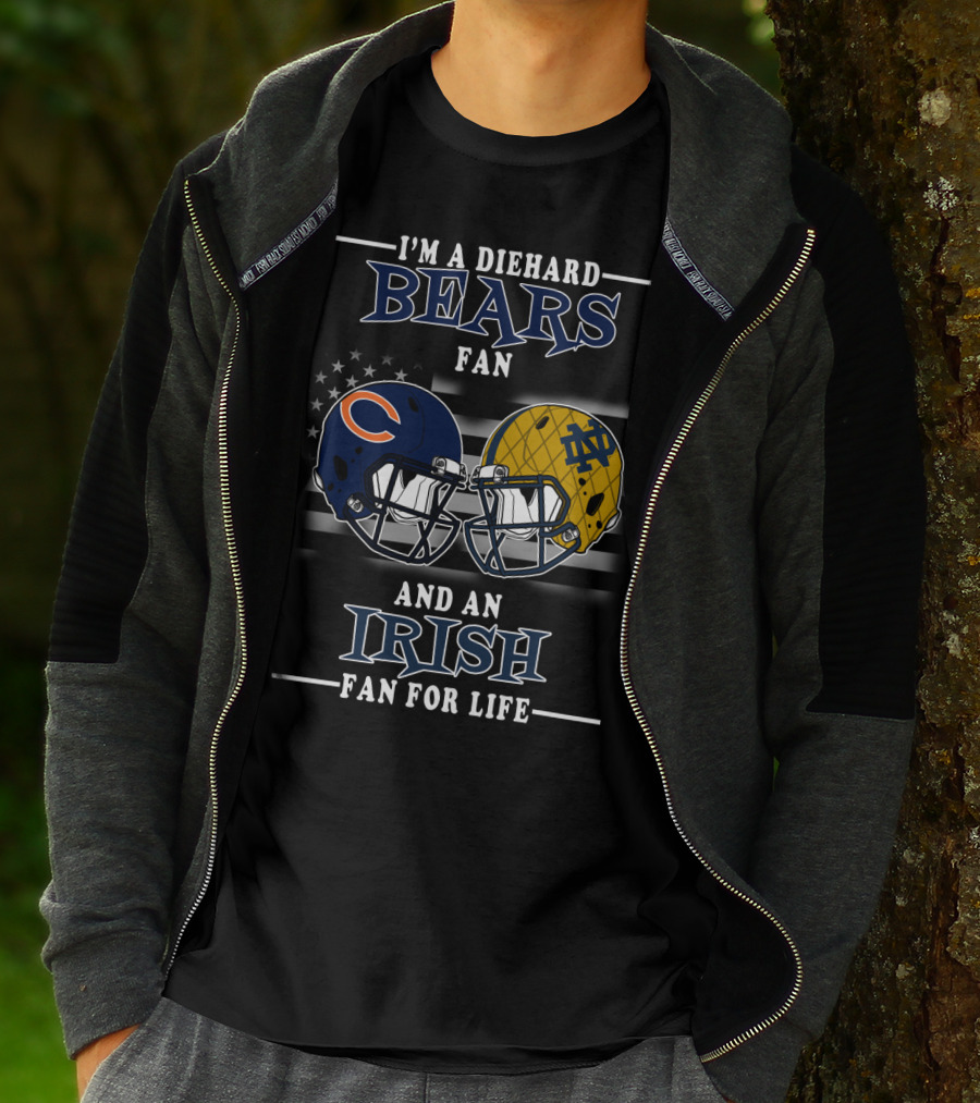 I'm A Diehard Bears Fan And An Irish Fan For Life T-Shirt