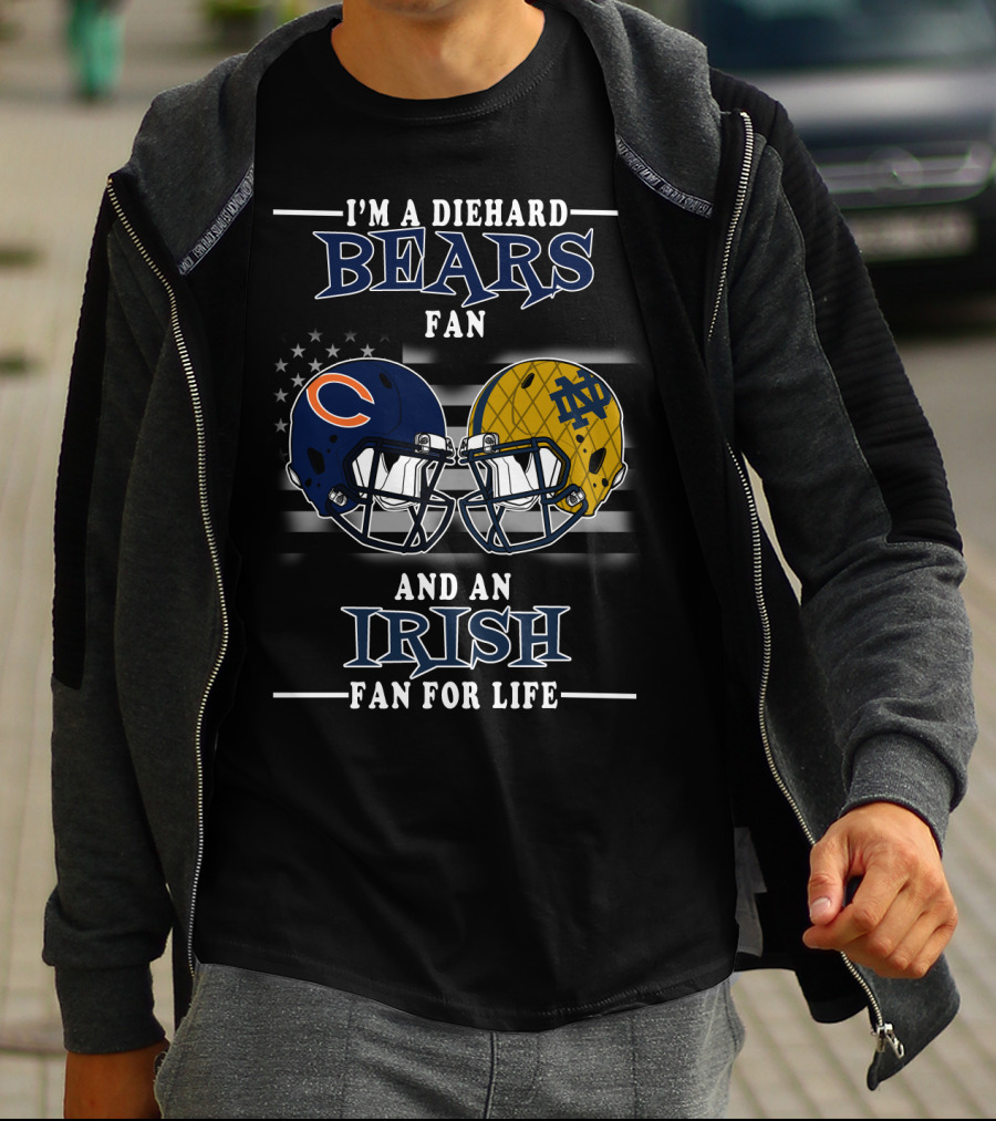 I'm A Diehard Bears Fan And An Irish Fan For Life T-Shirt
