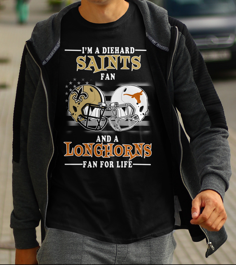I'm A Diehard Saints Fan And A Longhorns Fan For Life T-Shirt