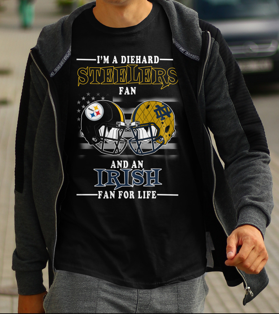 I'm A Diehard Steelers Fan And An Irish Fan For Life T-Shirt