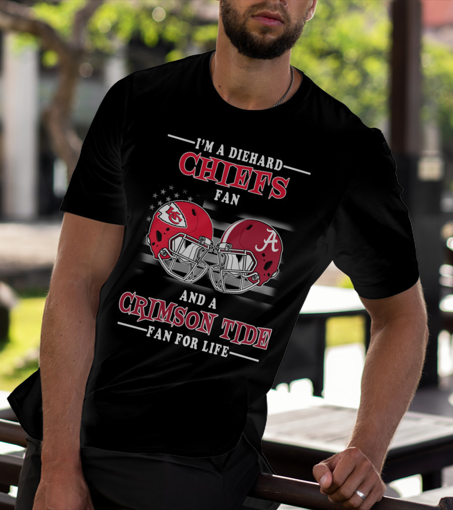 I'm A Diehard Chiefs Fan And A Crimson Tide Fan For Life T-Shirt