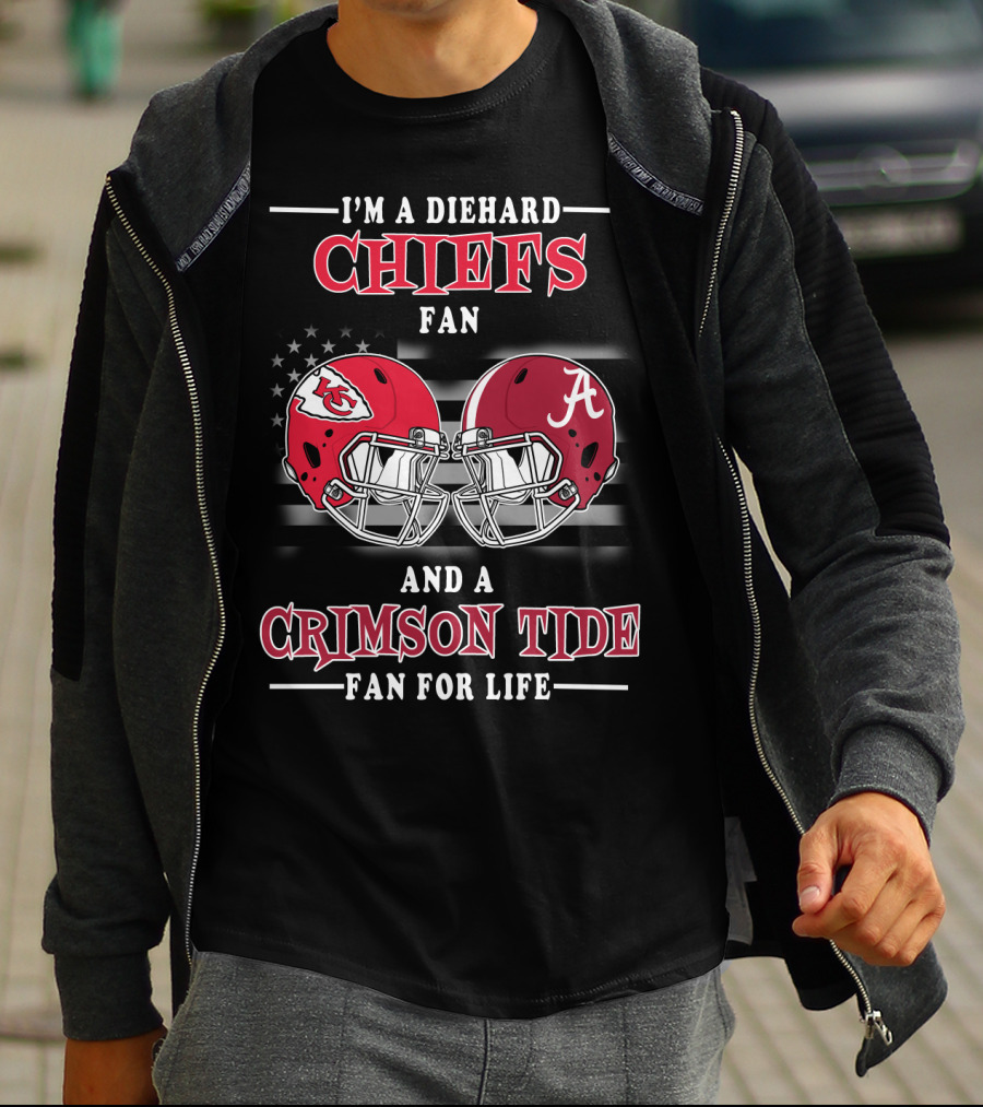 I'm A Diehard Chiefs Fan And A Crimson Tide Fan For Life T-Shirt