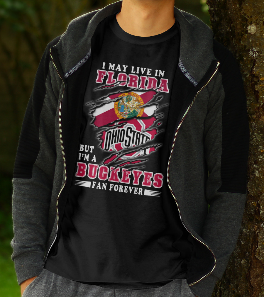 I May Live In Florida But I'm A Buckeyes Fan Forever Ohio State T-Shirt