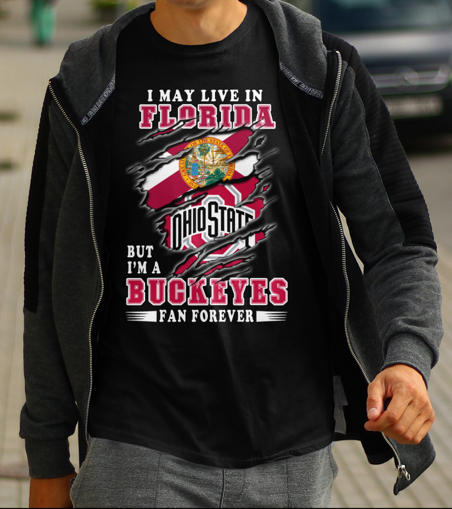 I May Live In Florida But I'm A Buckeyes Fan Forever Ohio State T-Shirt