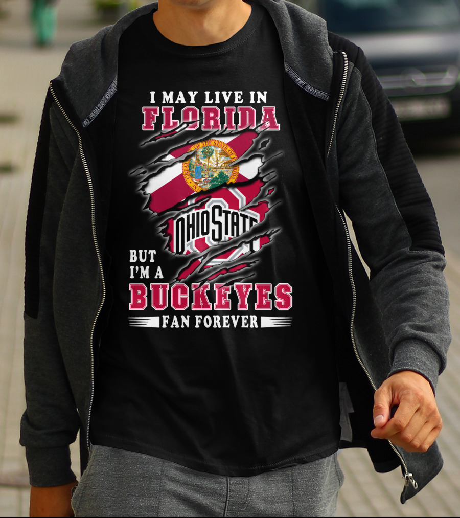 I May Live In Florida But I'm A Ohio State Buckeyes Fan Forever T-Shirt