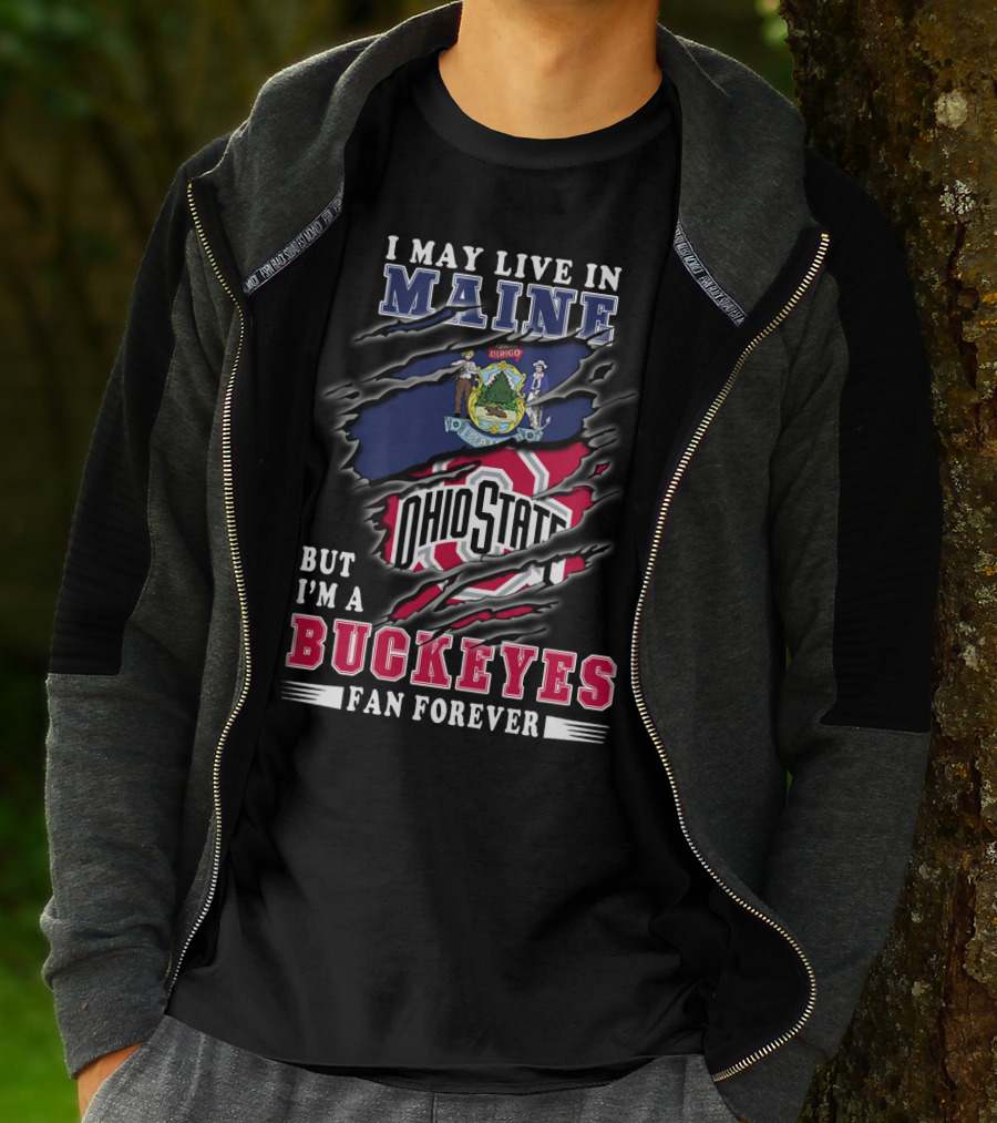 I May Live In Maine Ohio State Buckeyes Fan Forever T-Shirt