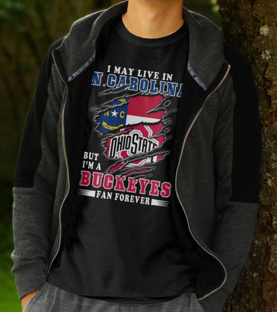I May Live In N. Carolina But I'm A Buckeyes Fan Forever Ohio State T-Shirt