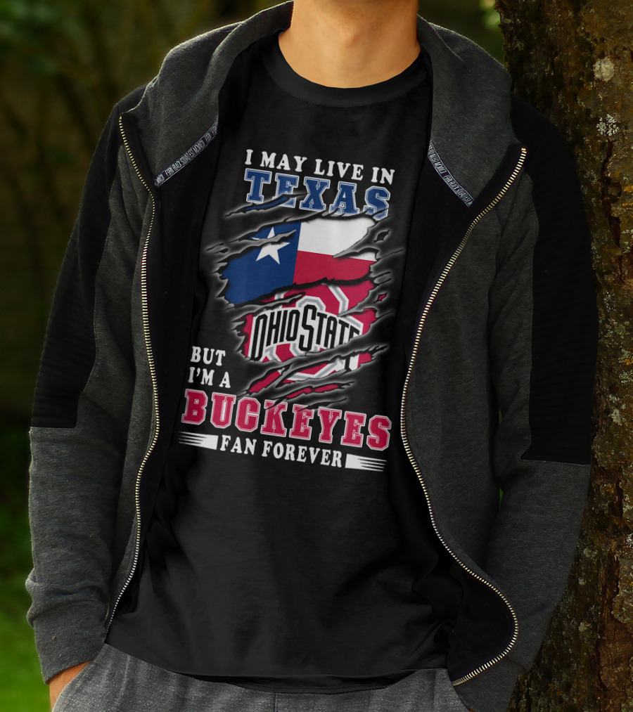 I May Live In Texas Ohio State Buckeyes Fan Forever T-Shirt