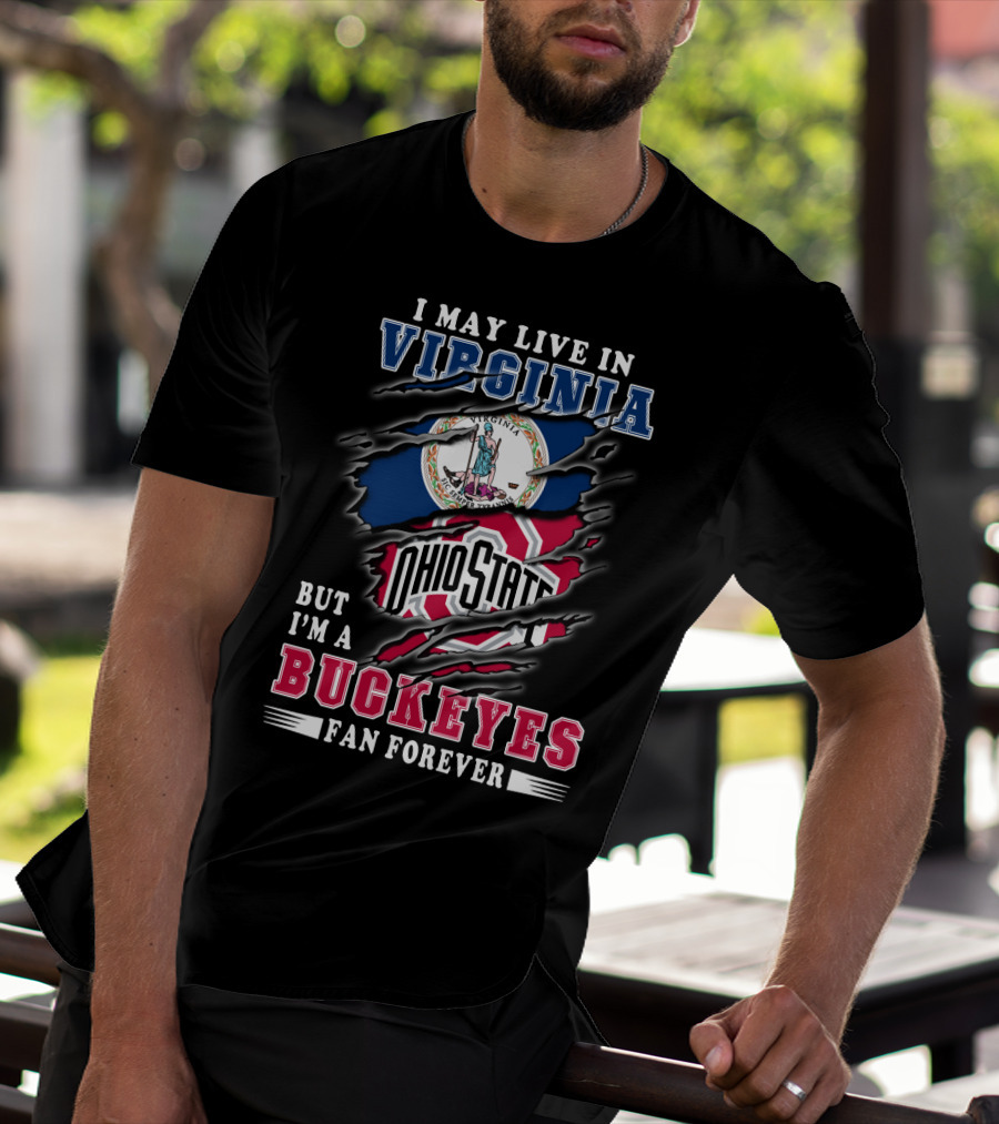 I May Live In Virginia But I'm A Buckeyes Fan Forever Ohio State T-Shirt