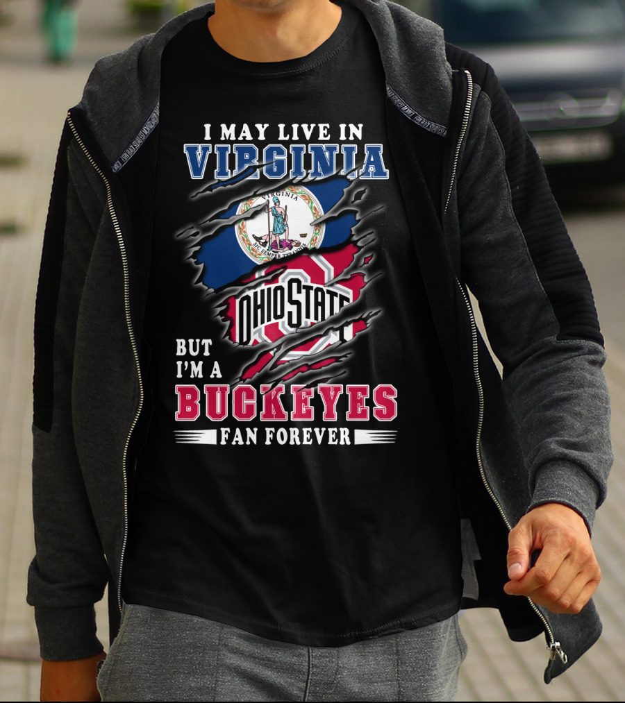 I May Live In Virginia But I'm A Buckeyes Fan Forever Ohio State T-Shirt