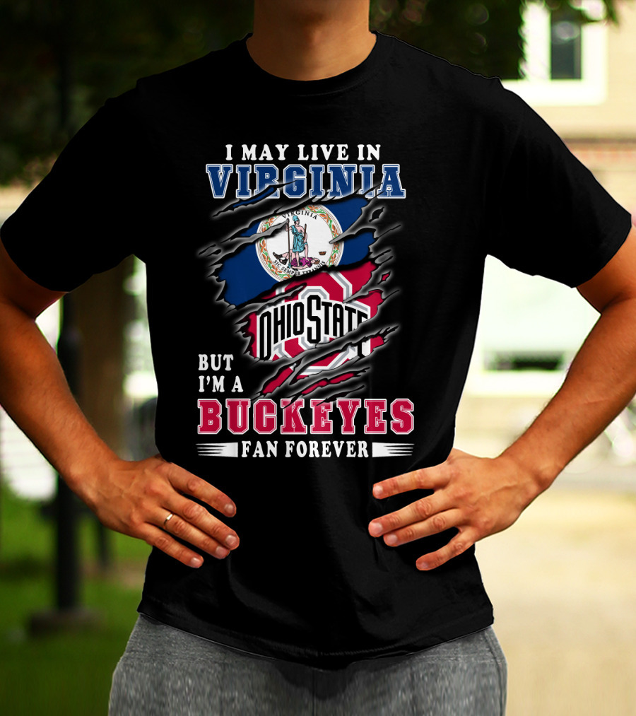 I May Live In Virginia But I'm A Buckeyes Fan Forever Ohio State T-Shirt