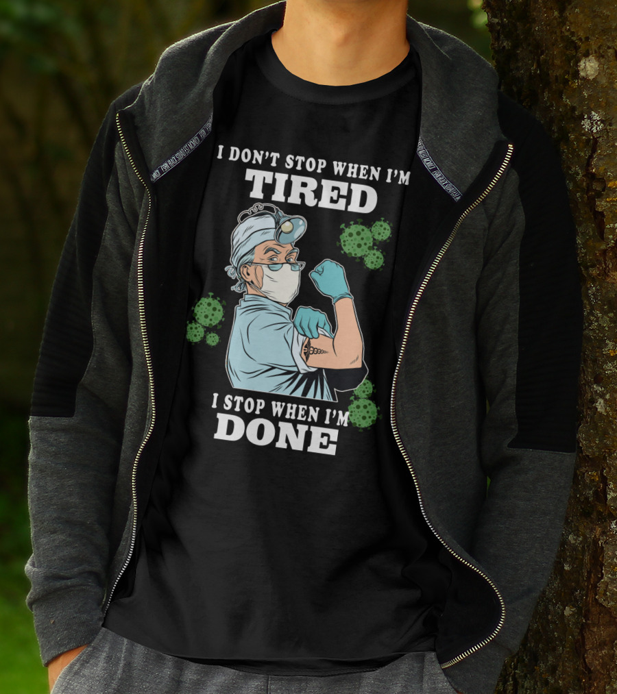 I DON’T STOP WHEN I’M TIRED I STOP WHEN I’M DONE Doctor T-Shirt
