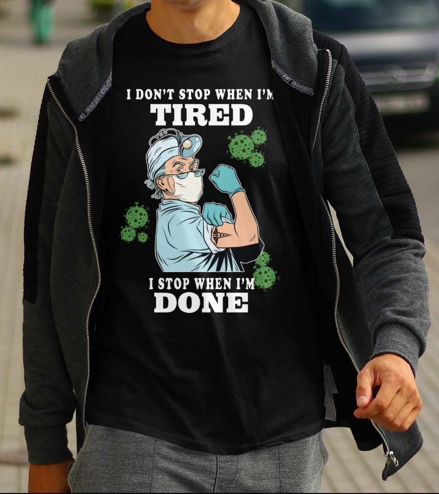I DON’T STOP WHEN I’M TIRED I STOP WHEN I’M DONE Doctor T-Shirt