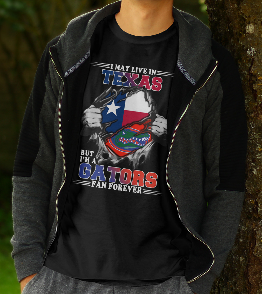 I May Live In Texas But I'm A Gators Fan Forever T-Shirt