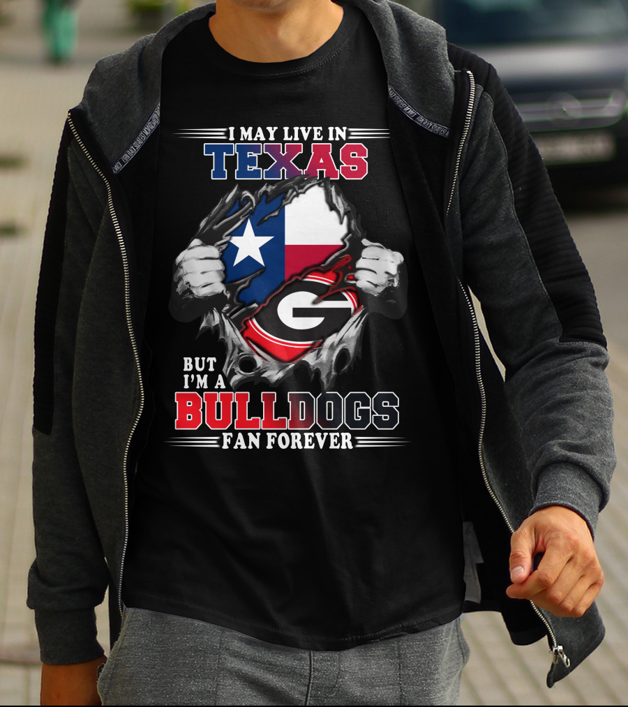I May Live In Texas But I'm A Bulldogs Fan Forever T-Shirt