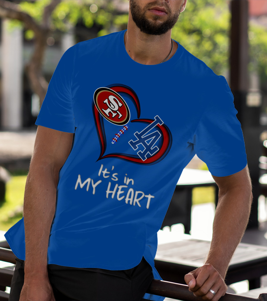 49ers Sf And Dodgers La It's In My Heart T-Shirt