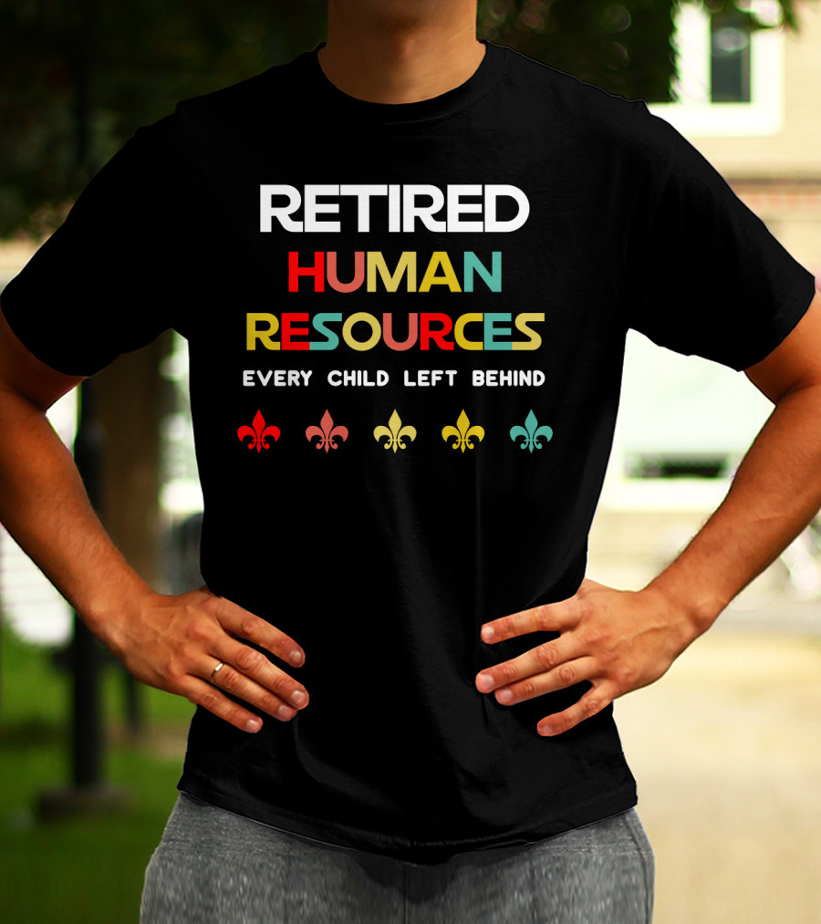 Retired Human Resources Every Child Left Behind Fleur-De-Lis T-Shirt