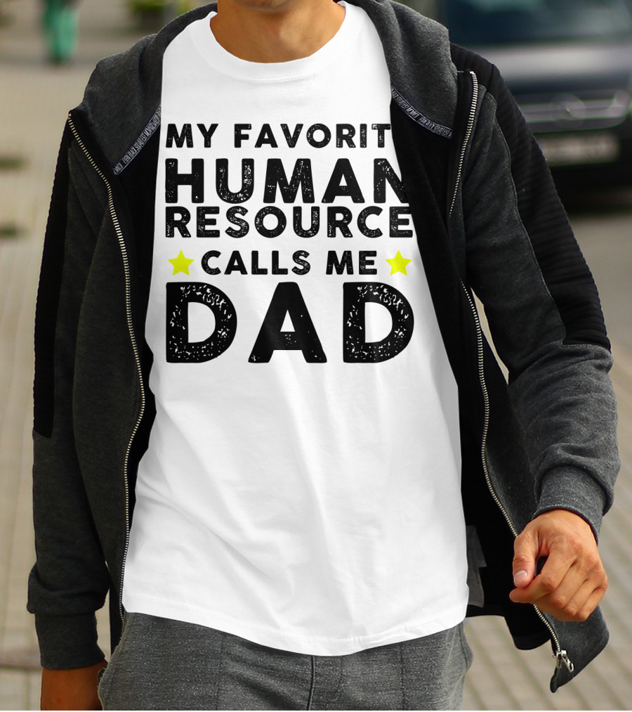 My Favorite Human Resource Calls Me Dad T-Shirt