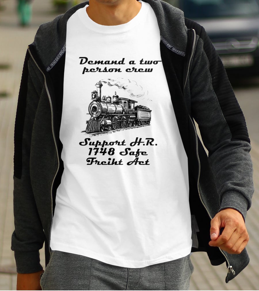 Demand A Two Person Crew Support H.R. 1748 Safe Freight Act Steam Train T-Shirt