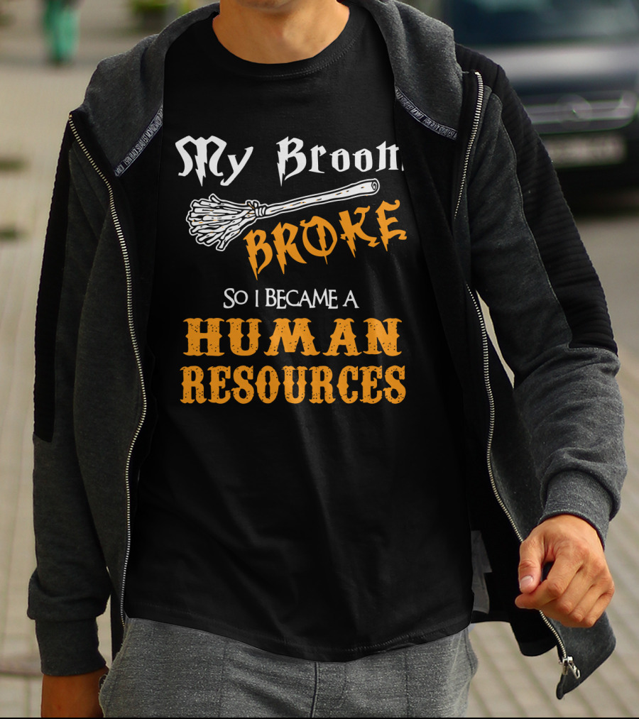 My Broom Broke So I Became A Human Resources Halloween T-Shirt