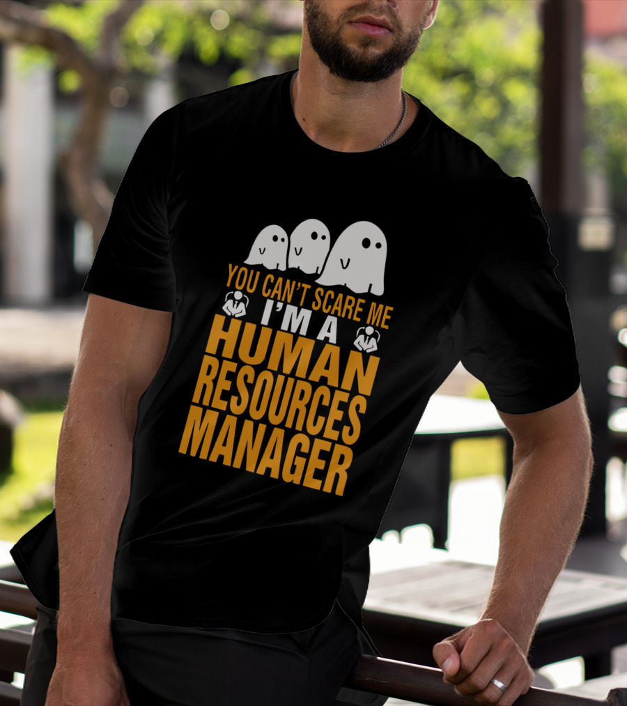 You Can't Scare Me I'm A Human Resources Manager T-Shirt