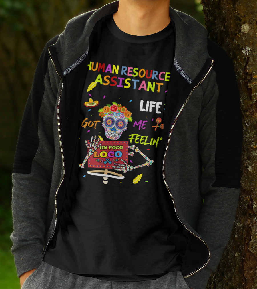 Human Resources Assistant Life Got Me Feelin' Un Poco Loco Sugar Skull Festive Decorations Mexican Fiestażwow Colors Fiestażfiestażadventure Pińatażcelebration Vibrant Fun T-Shirt