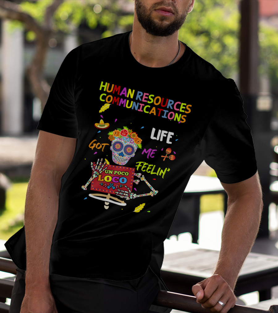 Human Resources Communications Life Got Me Feelin' Un Poco Loco Sugar Skull Vibrant T-Shirt