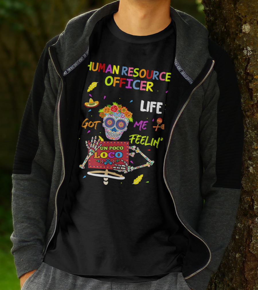 HUMAN RESOURCES OFFICER LIFE GOT ME FEELIN' UN POCO LOCO SUGAR SKULL MEXICAN FIESTA VIBES T-Shirt