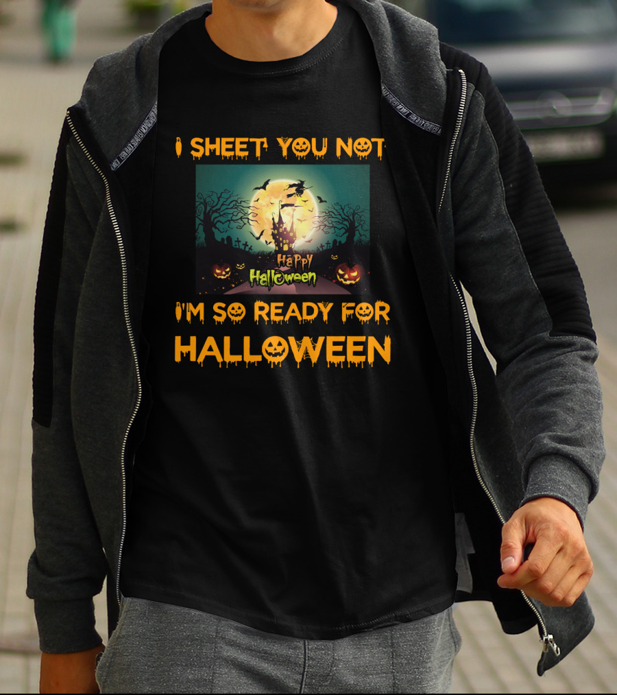 I Sheet You Not I'm So Ready For Halloween Witch Haunted Trees Bats Happy Halloween T-Shirt