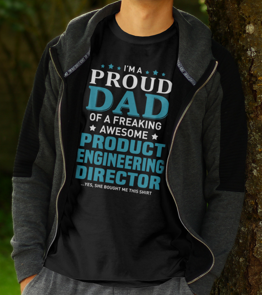 I'm A Proud Dad Of A Freaking Awesome Product Engineering Director T-Shirt