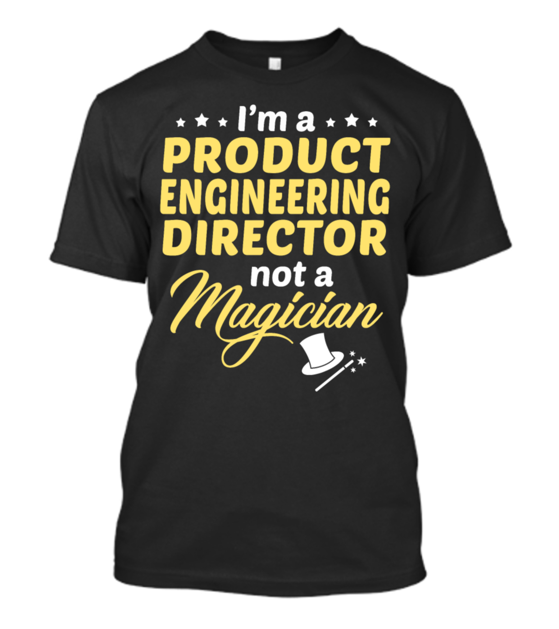 I'm A Product Engineering Director Not A Magician T-Shirt