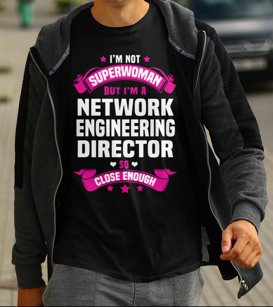 I'm Not Superwoman But I'm A Network Engineering Director So Close Enough T-Shirt