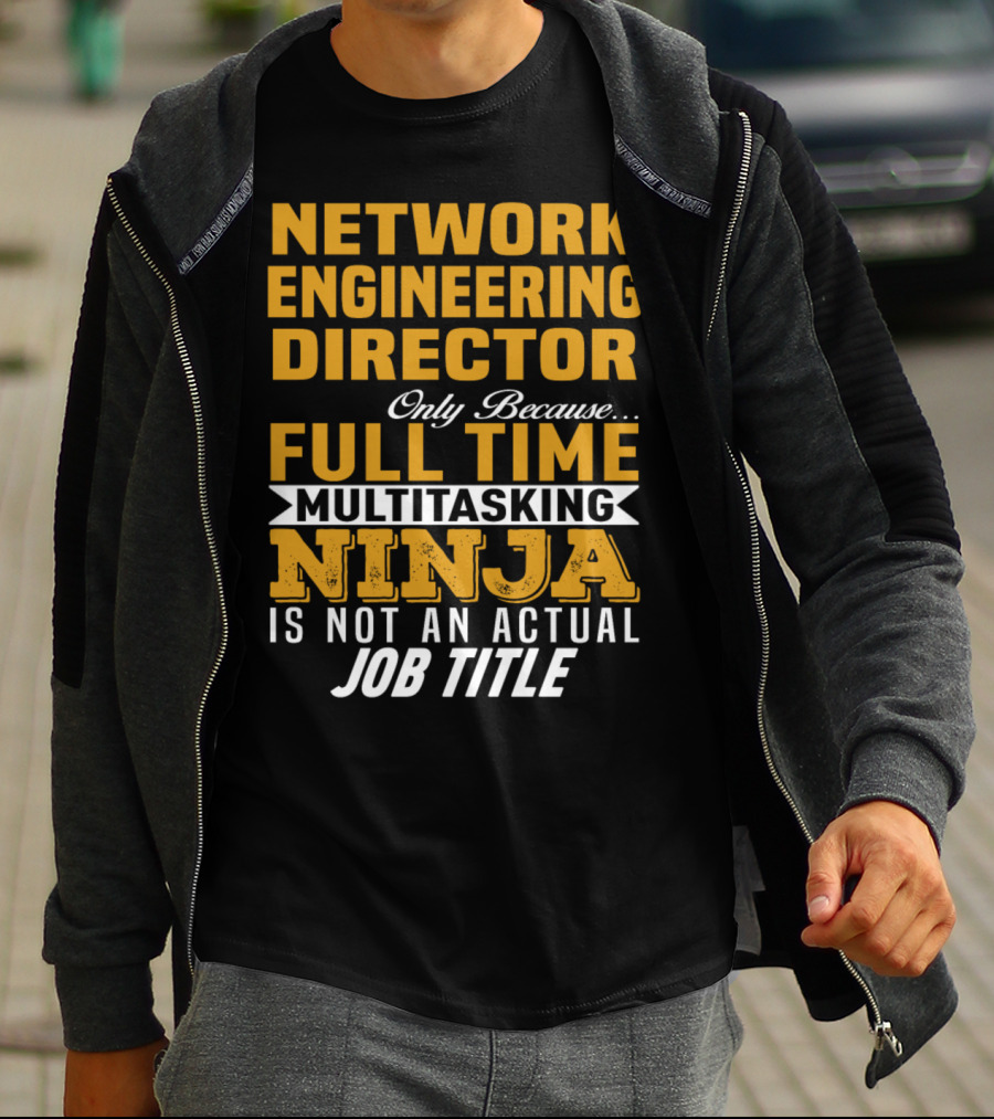 Network Engineering Director Full Time Multitasking Ninja T-Shirt