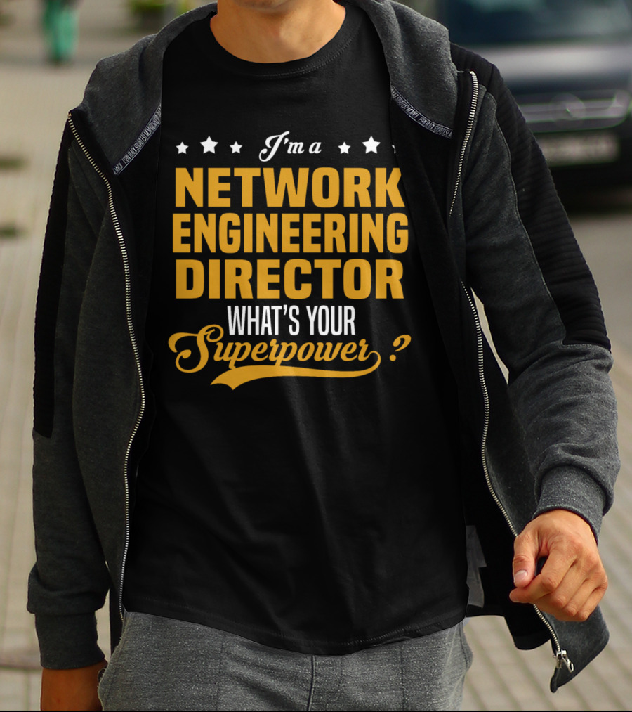 I'm A Network Engineering Director What's Your Superpower T-Shirt