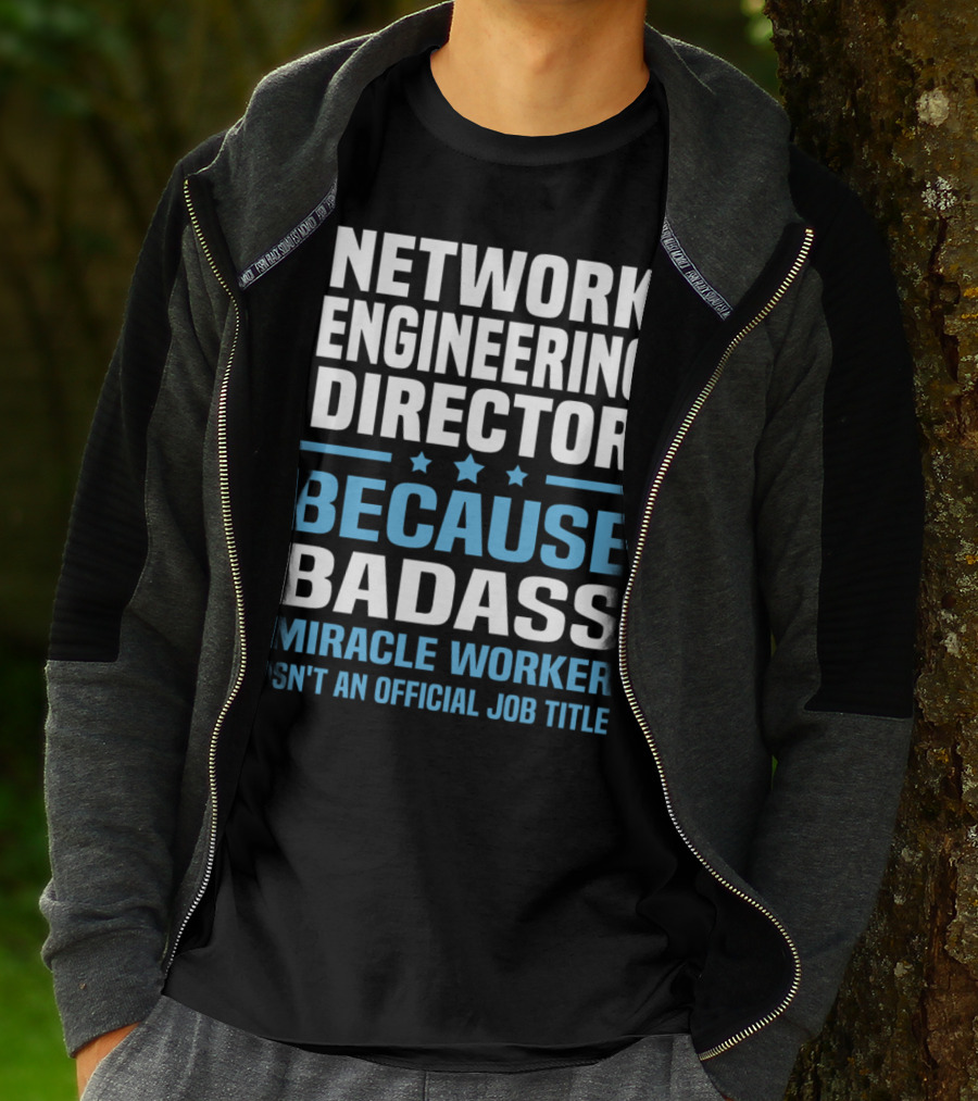 Network Engineering Director Because Badass Miracle Worker Isn't An Official Job Title T-Shirt