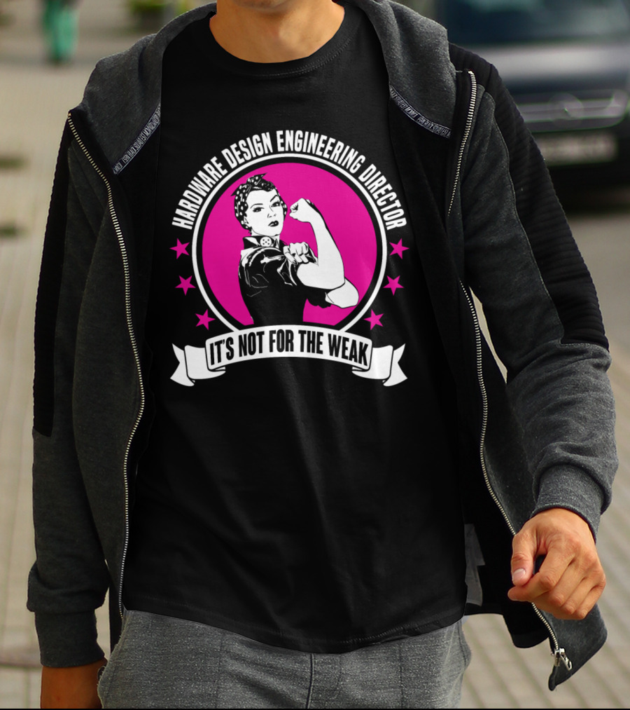Hardware Design Engineering Director It's Not For The Weak T-Shirt