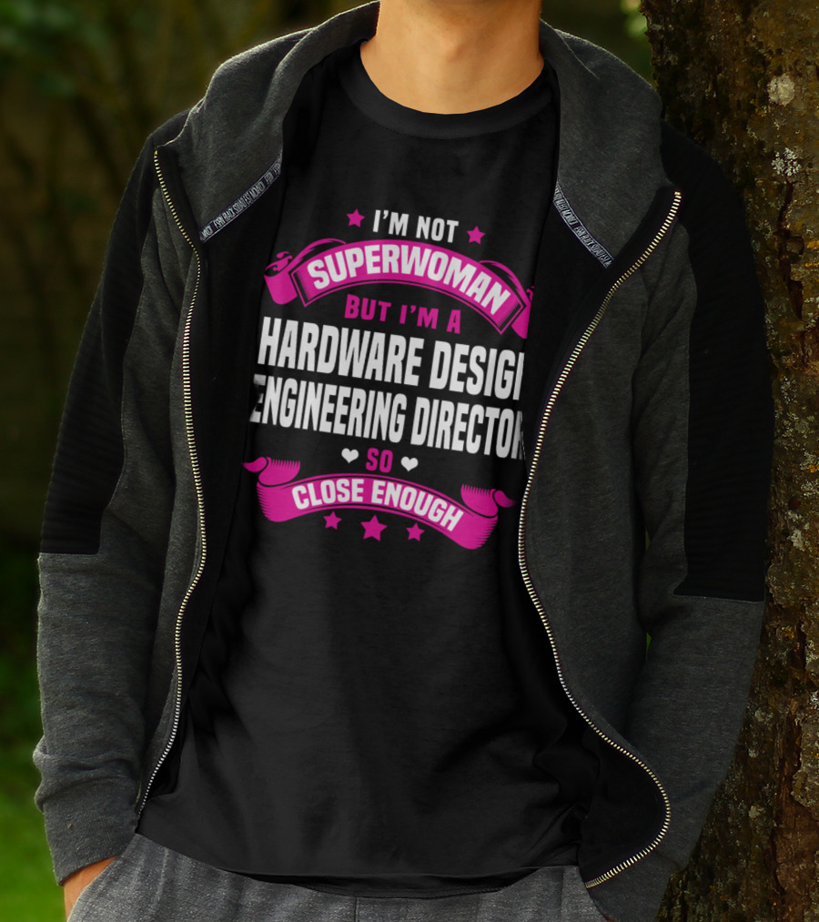 I'm Not Superwoman But I'm A Hardware Design Engineering Director So Close Enough T-Shirt